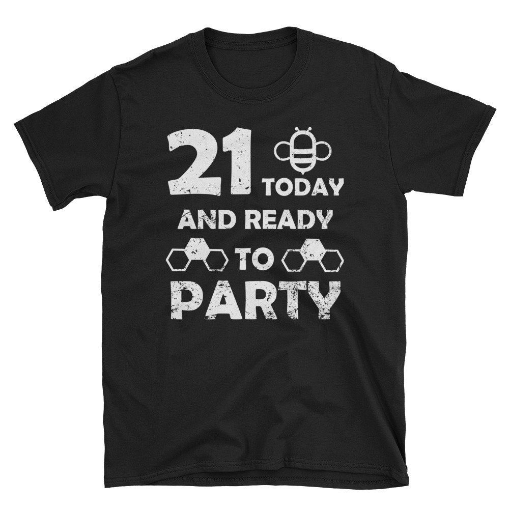 21 Today And Ready To Party Beekeeping Birthday Party Gift Unisex T-Shirt 21 Today And Ready To Party Beekeeping Birthday Party Gift Unisex T-Shirt