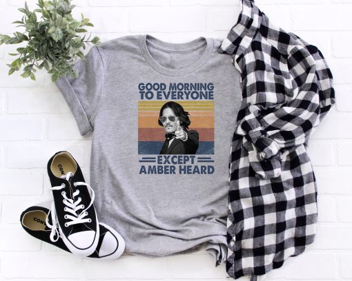 Vintage Good Morning To Everyone Except Amber Heard  Justice For Johnny Depp Unisex T-Shirt