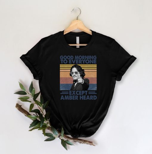 Vintage Good Morning To Everyone Except Amber Heard  Justice For Johnny Depp Unisex T-Shirt