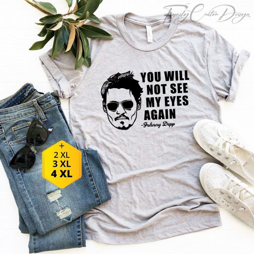 You Will Not See My Eyes Again Justice For Johnny Depp Unisex T-Shirt