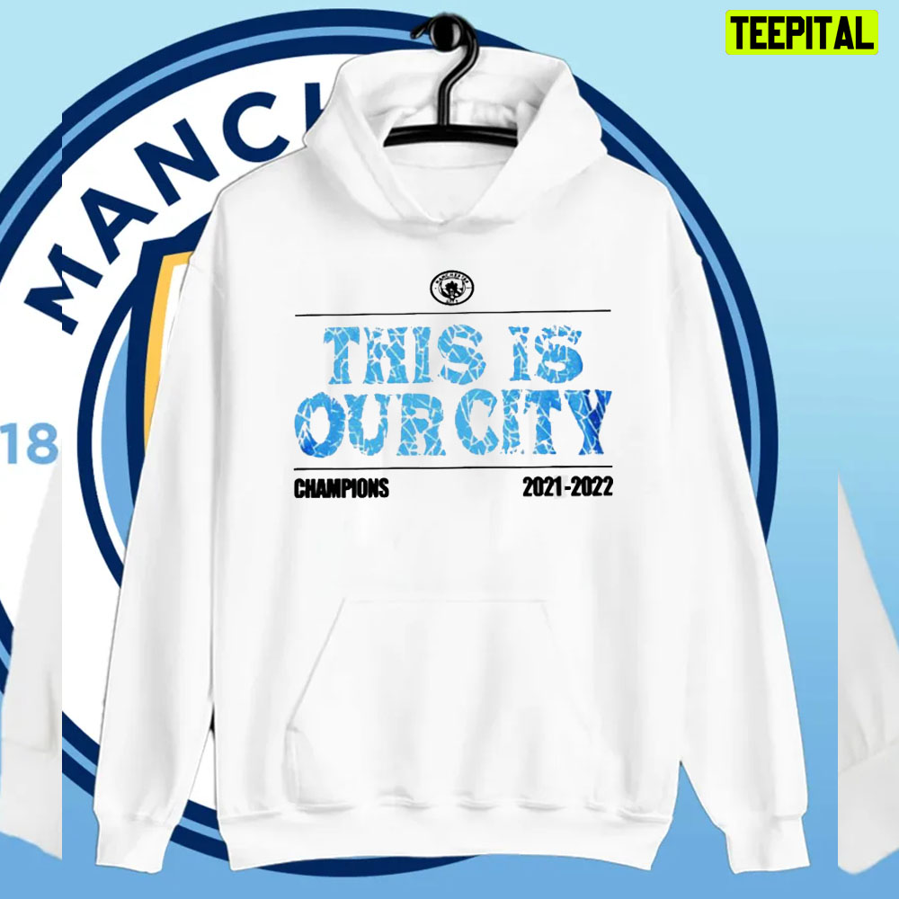 This Is Our City Manchester City Champions 2021 2022 Unisex T-Shirt This Is Our City Manchester City Champions 2021 2022 Unisex T-Shirt