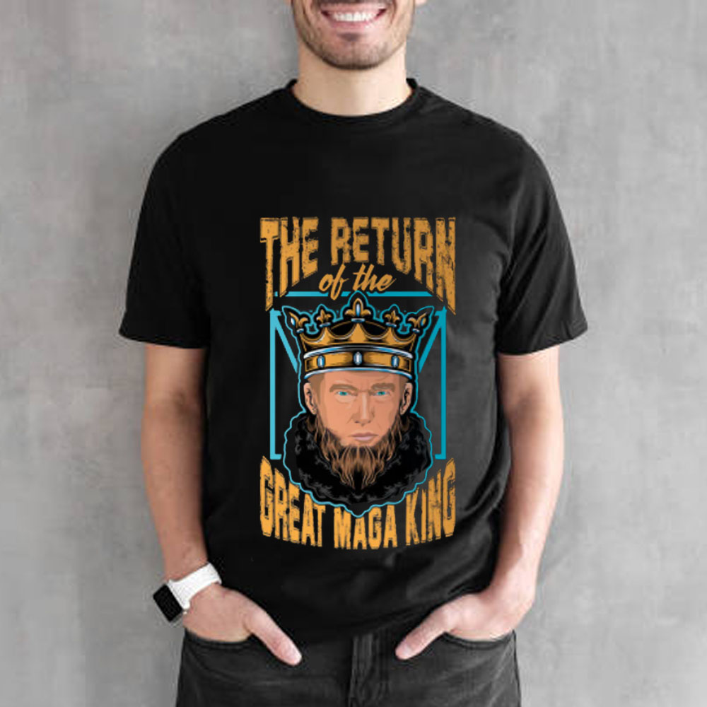 Trump The Return Of The Great Maga King Unisex T-Shirt Trump The Return Of The Great Maga King Unisex T-Shirt