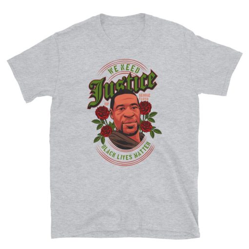 We Need Justice George Floyd Black Lives Matter Unisex T-Shirt