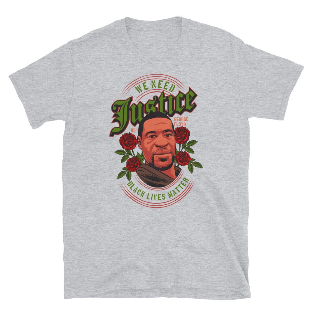 We Need Justice George Floyd Black Lives Matter Unisex T-Shirt We Need Justice George Floyd Black Lives Matter Unisex T-Shirt