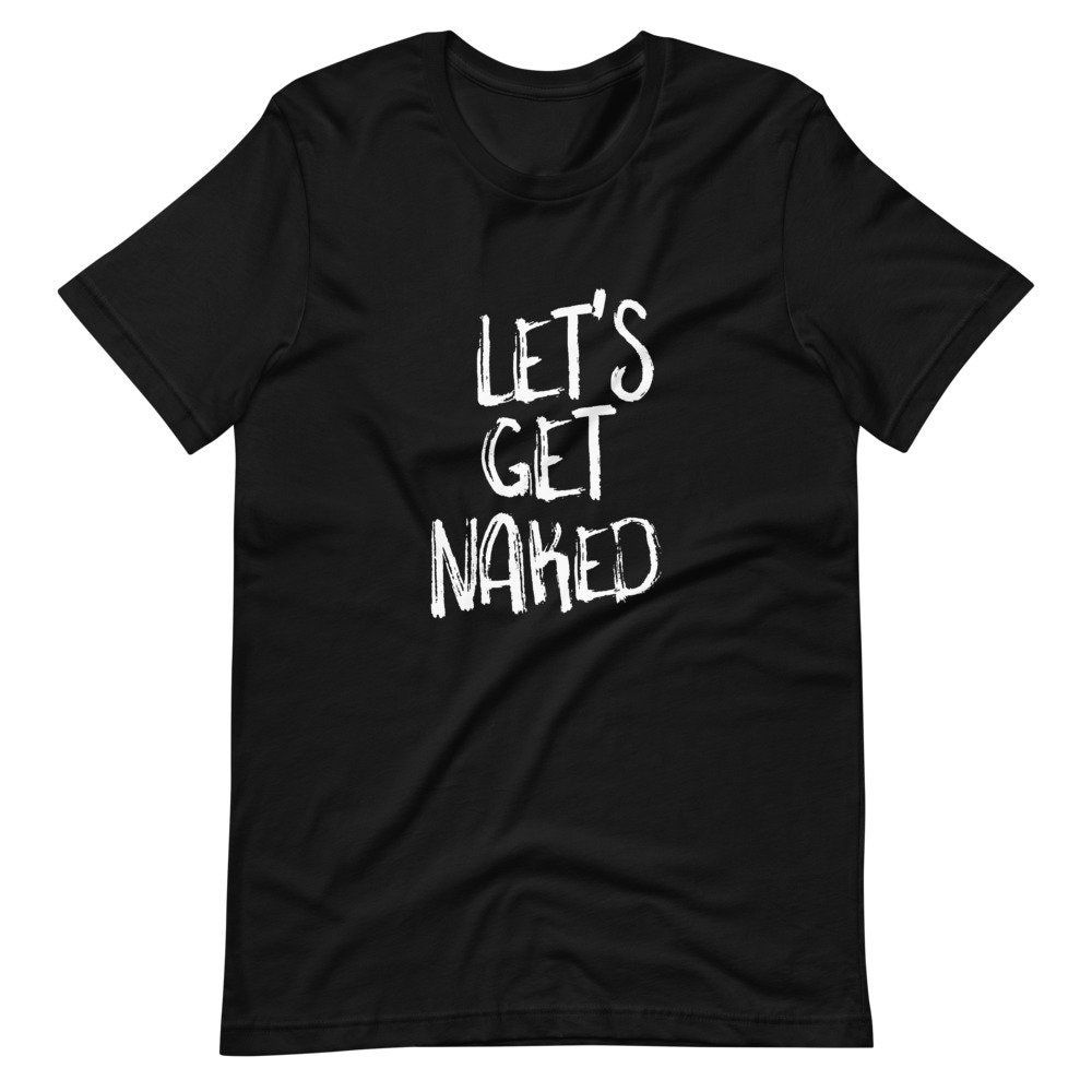 Adult Saying Lets Get Naked Clothes Off Short Sleeve Unisex T-Shirt Adult Saying Lets Get Naked Clothes Off Short Sleeve Unisex T-Shirt