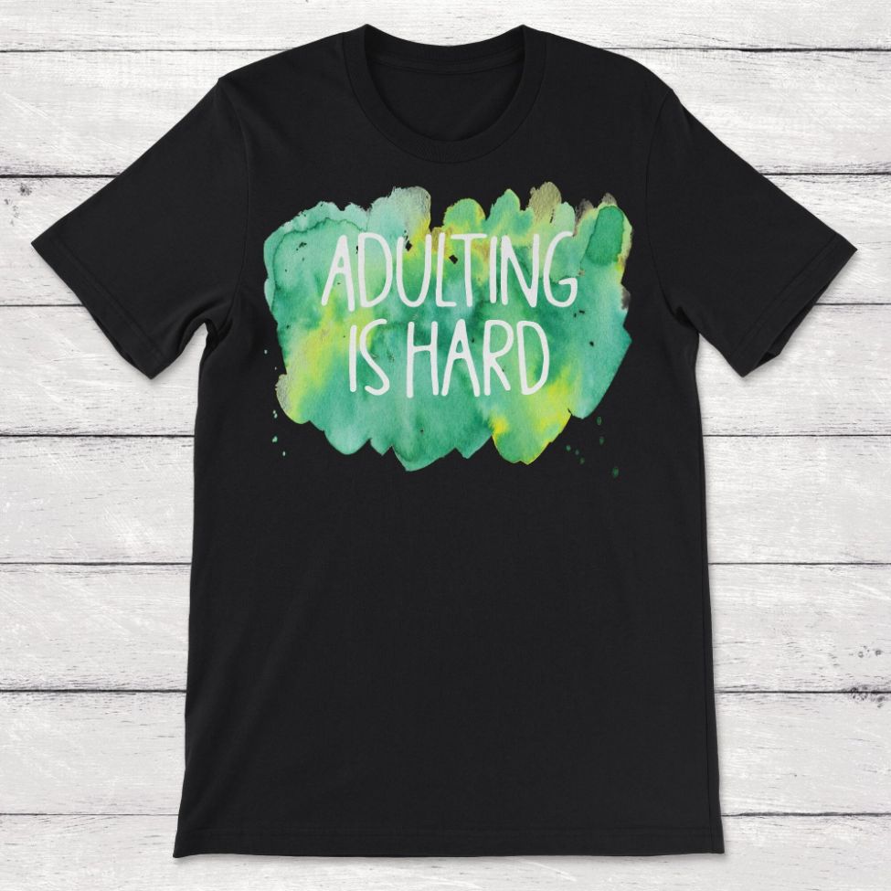 Adulting is Hard Unisex T-Shirt Adulting is Hard Unisex T-Shirt