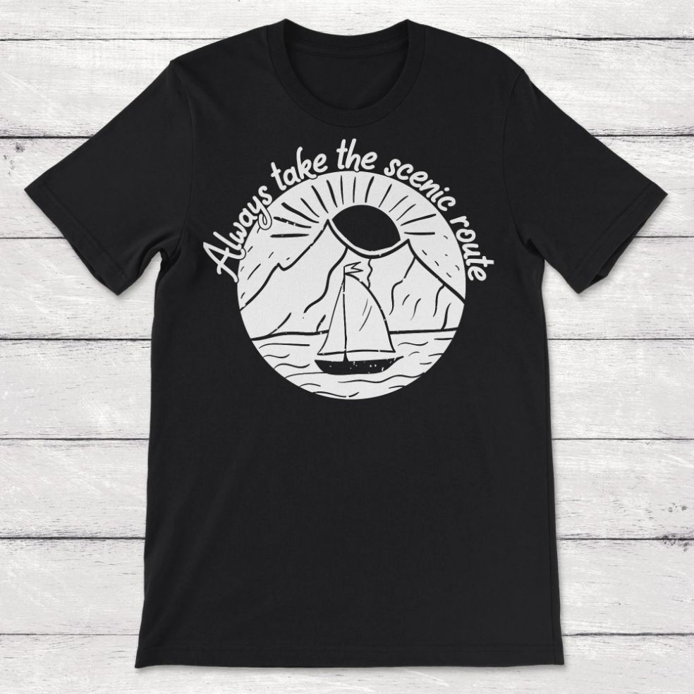 Always Take the Scenic Route Unisex T-Shirt Always Take the Scenic Route Unisex T-Shirt