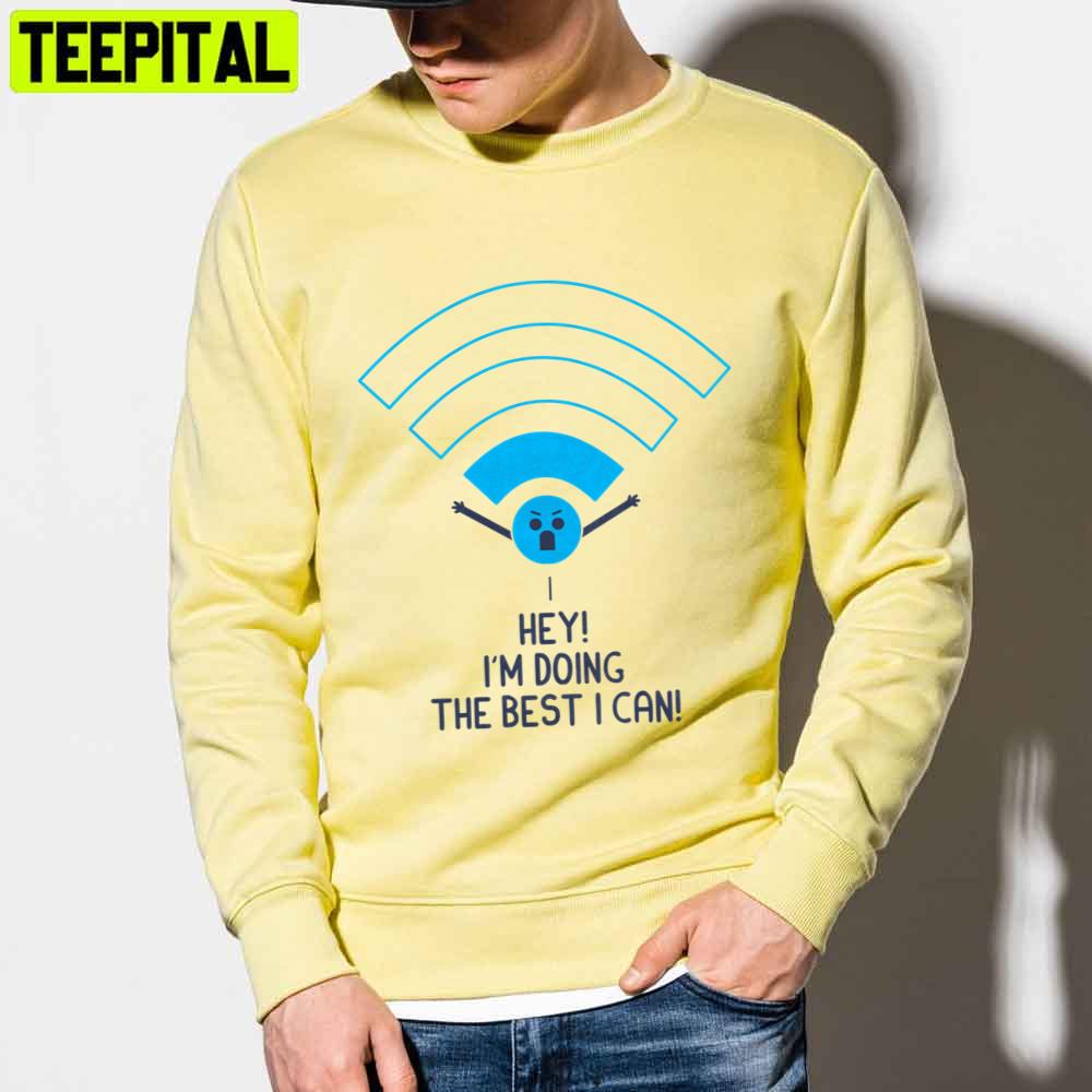 Angry Wifi hey I'm Doing The Best I Can Unisex T-Shirt Angry Wifi hey I'm Doing The Best I Can Unisex T-Shirt