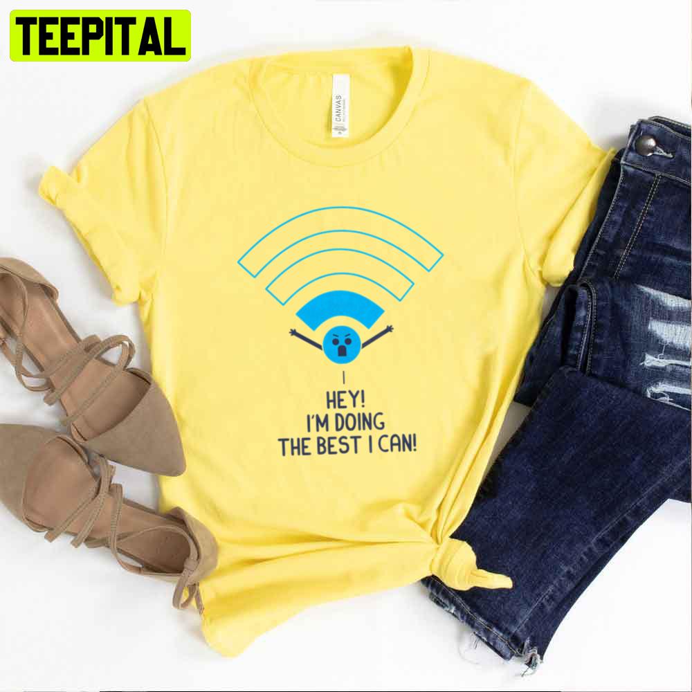Angry Wifi hey I'm Doing The Best I Can Unisex T-Shirt Angry Wifi hey I'm Doing The Best I Can Unisex T-Shirt