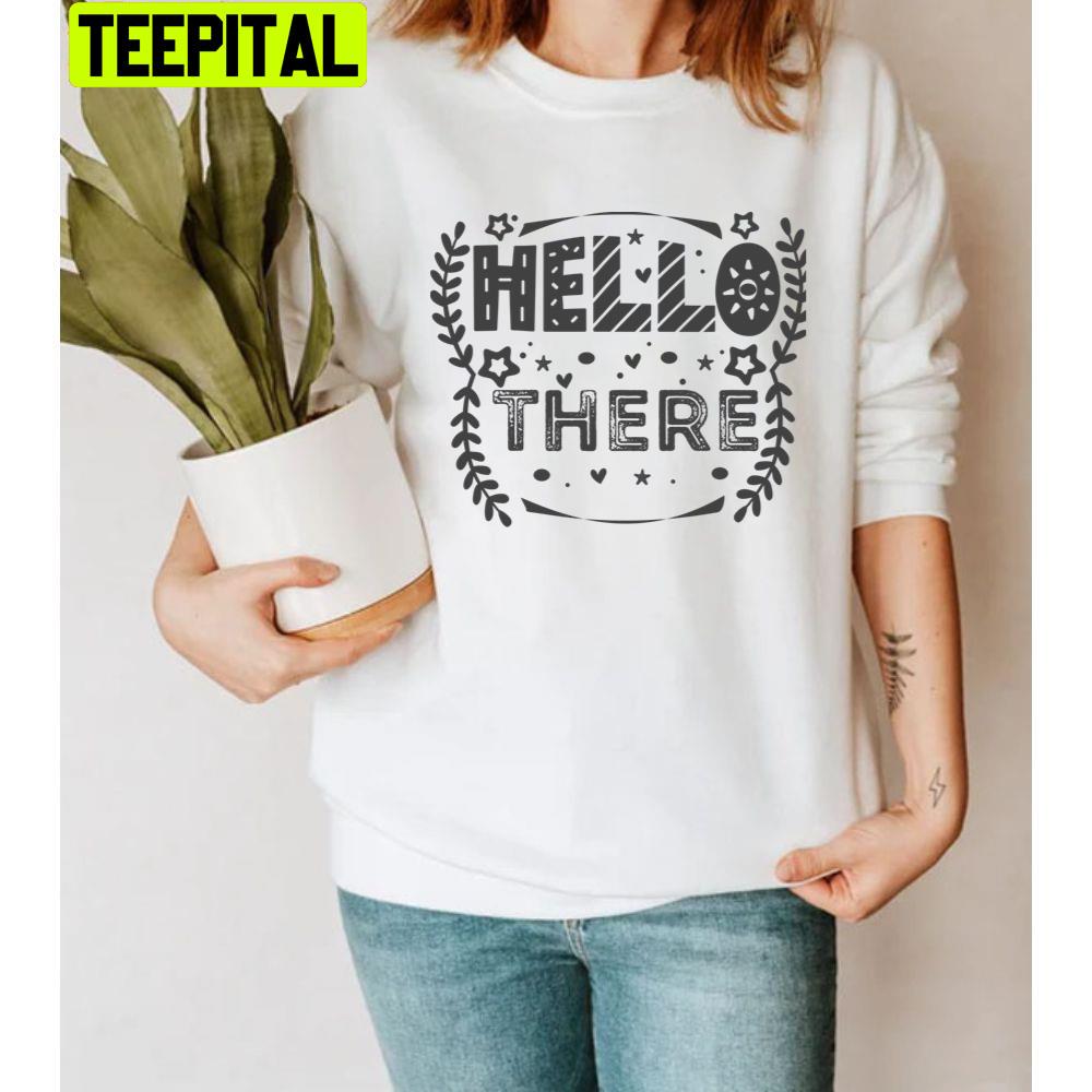 Art Hello There Unisex T-Shirt Art Hello There Unisex T-Shirt