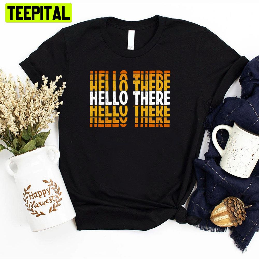 Art Text Hello There Unisex T-Shirt Art Text Hello There Unisex T-Shirt