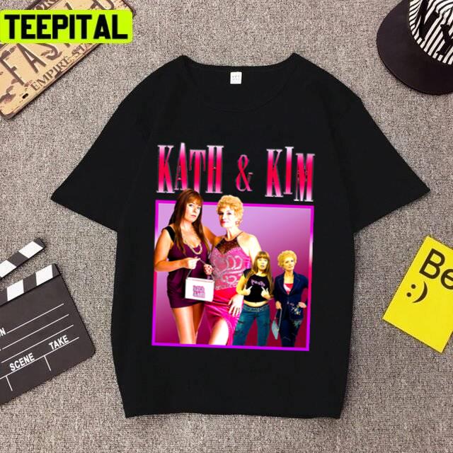 Australian Sitcom Kath And Kim Design Unisex T-Shirt Australian Sitcom Kath And Kim Design Unisex T-Shirt