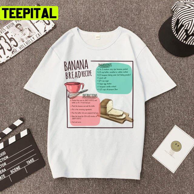 Banana Bread Recipe And Ingredient Food Unisex T-Shirt Banana Bread Recipe And Ingredient Food Unisex T-Shirt