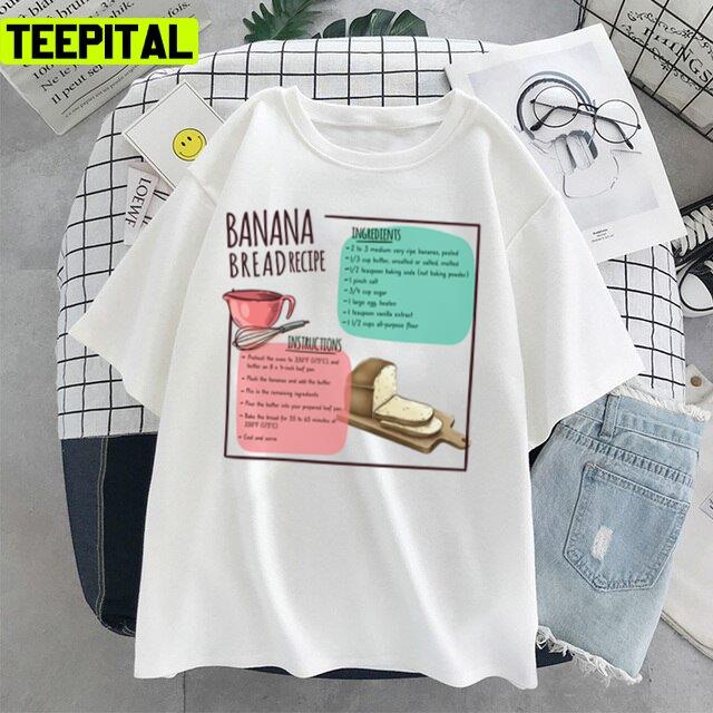 Banana Bread Recipe And Ingredient Food Unisex T-Shirt Banana Bread Recipe And Ingredient Food Unisex T-Shirt