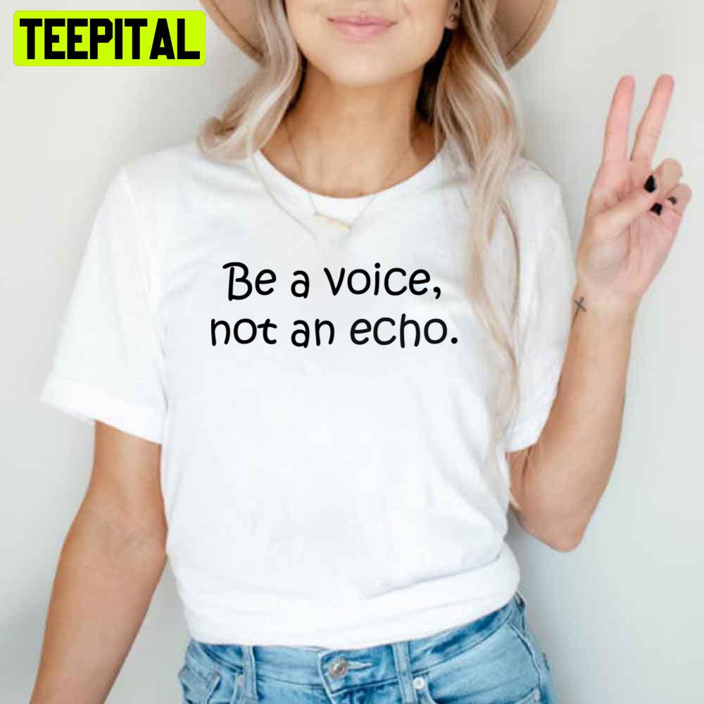 Be A Voice Not An Acho Unisex T-Shirt Be A Voice Not An Acho Unisex T-Shirt