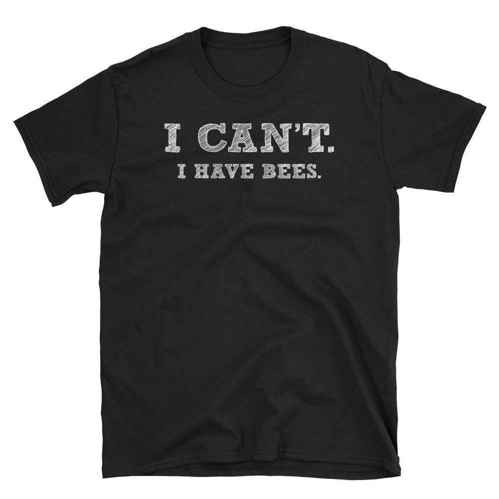 Beekeeper I Cant I Have Bees Unisex T-Shirt Beekeeper I Cant I Have Bees Unisex T-Shirt