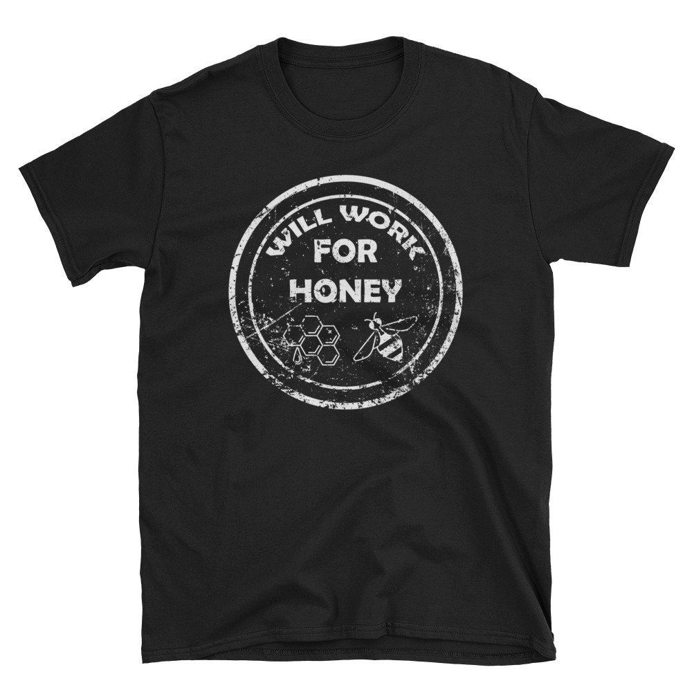 Beekeepers Will Work For Honey Unisex T-Shirt Beekeepers Will Work For Honey Unisex T-Shirt