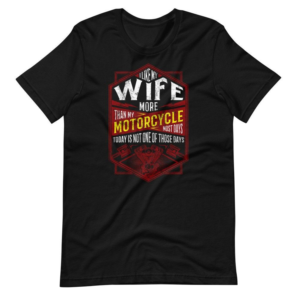 Biker I Like My Wife More Than My Motorcycle Short Sleeve Unisex T-Shirt Biker I Like My Wife More Than My Motorcycle Short Sleeve Unisex T-Shirt