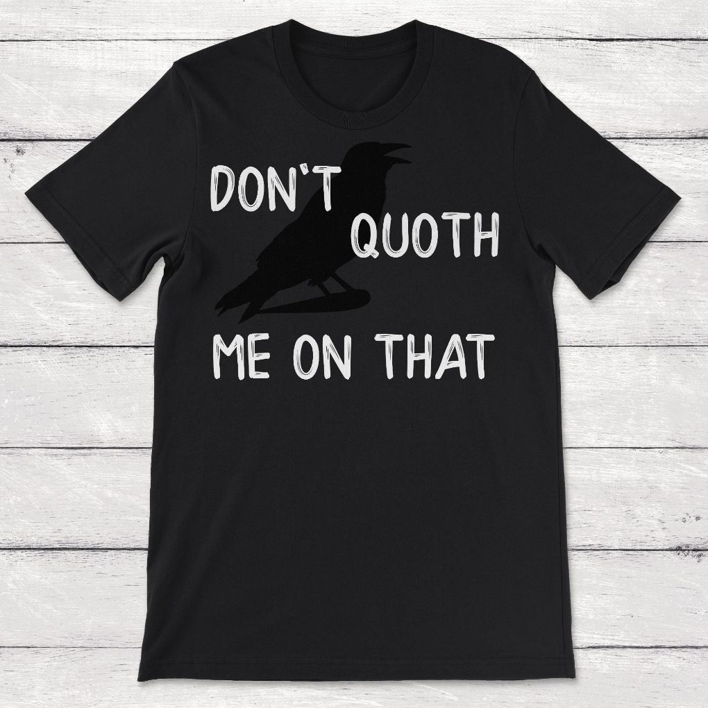 Bird Raven Dont Quoth Me On That English Literature Unisex T-Shirt Bird Raven Dont Quoth Me On That English Literature Unisex T-Shirt