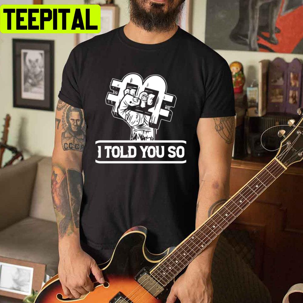 Bitcoin I Told You So For Currency Owners Unisex T-Shirt Bitcoin I Told You So For Currency Owners Unisex T-Shirt