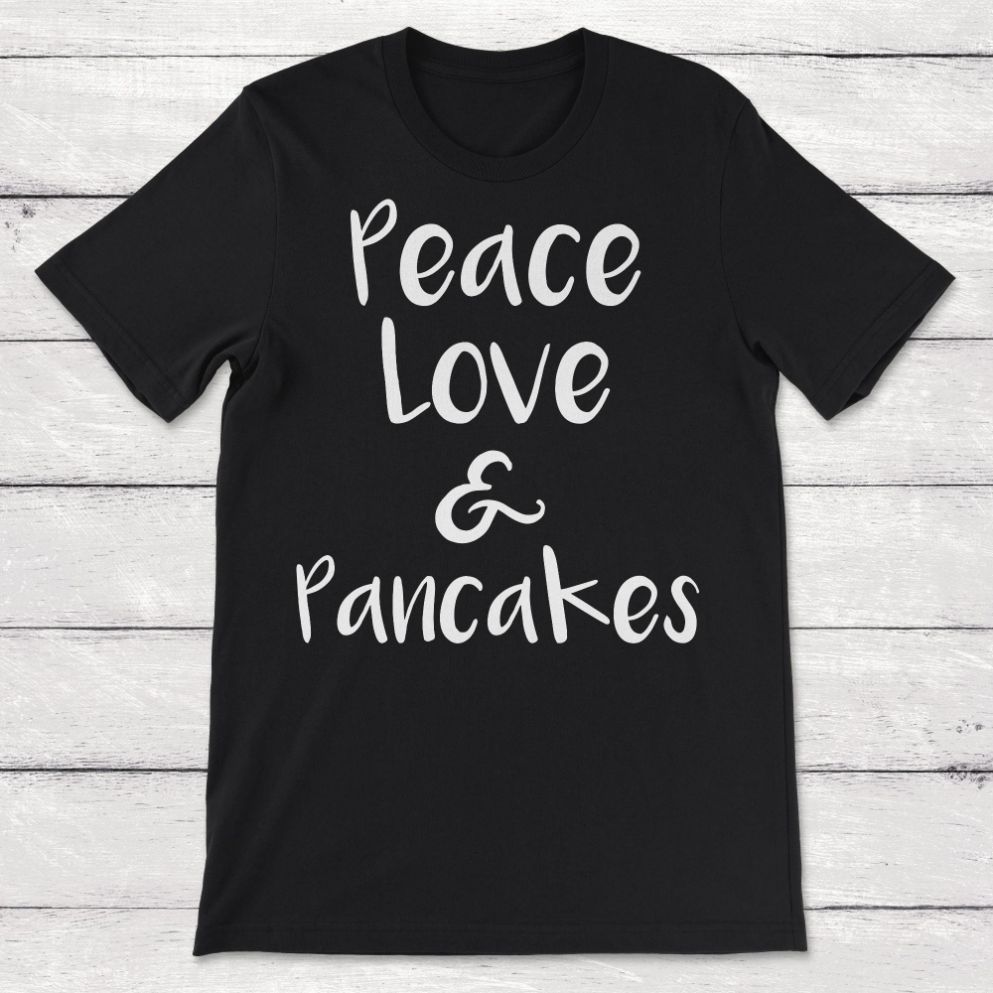 Breakfast Peace Love And Pancakes Unisex T-Shirt Breakfast Peace Love And Pancakes Unisex T-Shirt