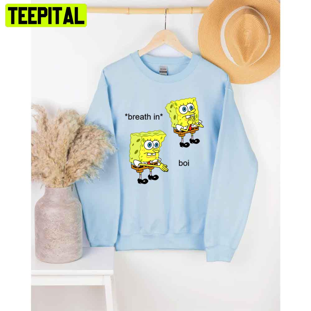 Breath In Spongebob Boi Unisex T-Shirt Breath In Spongebob Boi Unisex T-Shirt