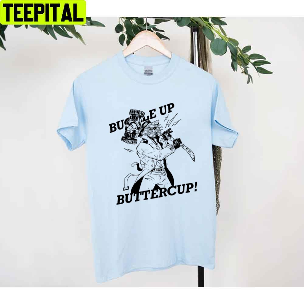 Buckle Up Buttercup Unisex T-Shirt Buckle Up Buttercup Unisex T-Shirt