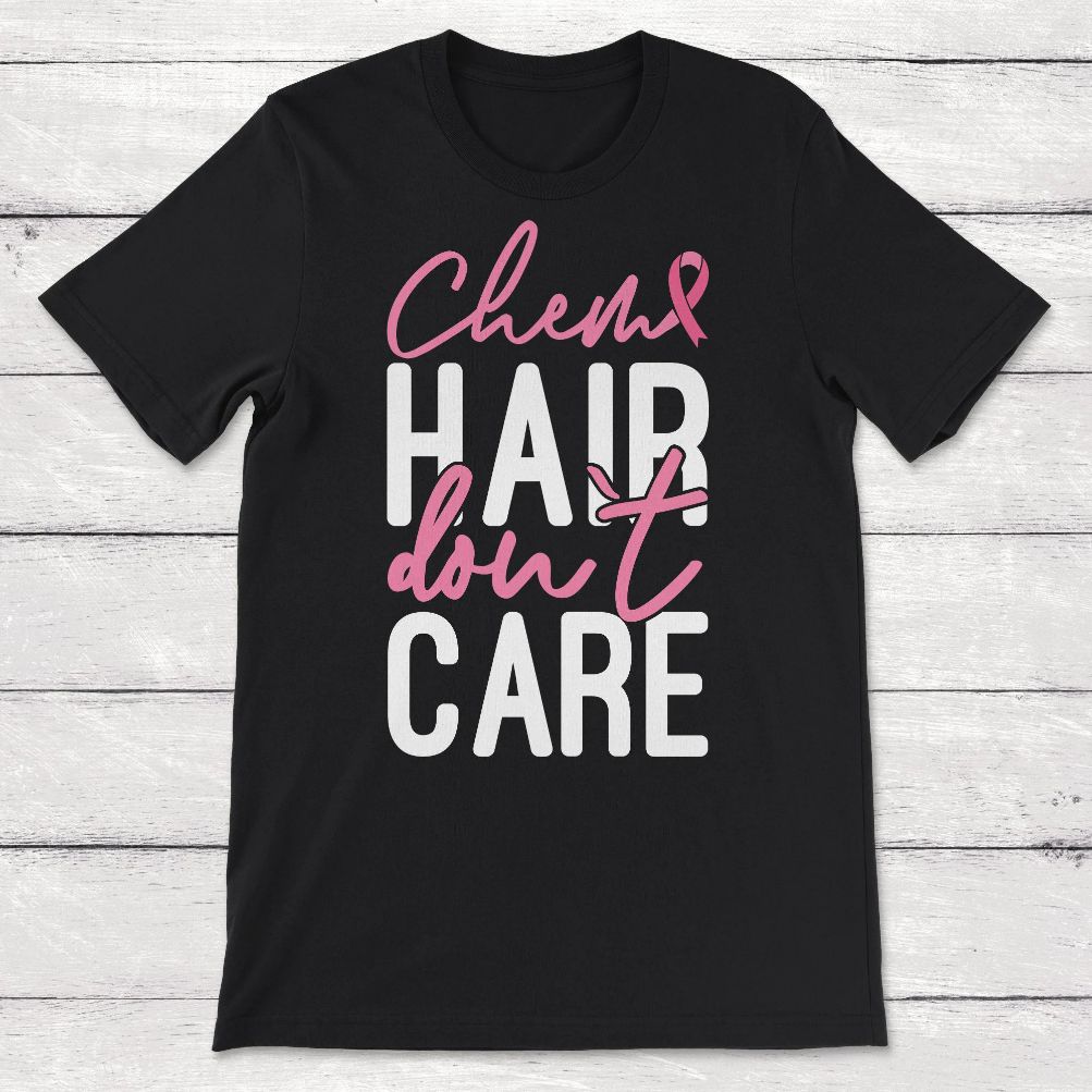 Chemo Hair Don_t Care Breast Cancer Chemotherapy Support Unisex T-Shirt Chemo Hair Don_t Care Breast Cancer Chemotherapy Support Unisex T-Shirt