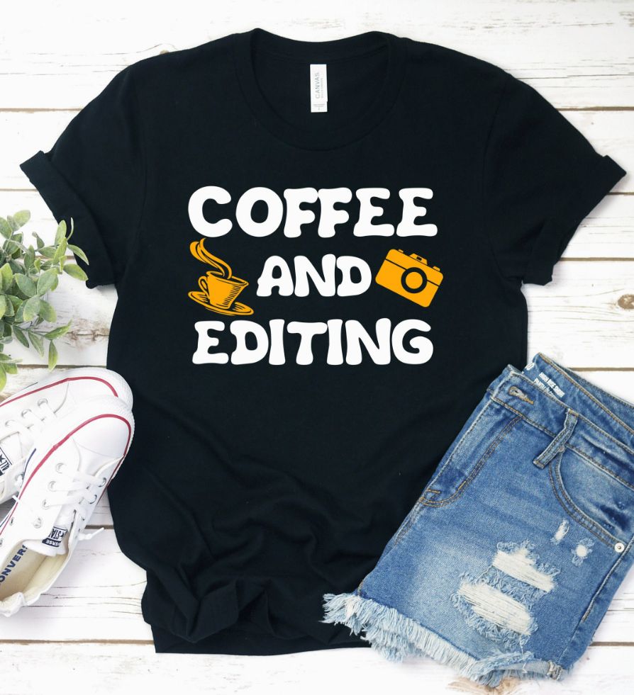 Coffee And Editing Shirt Coffee And Editing Shirt