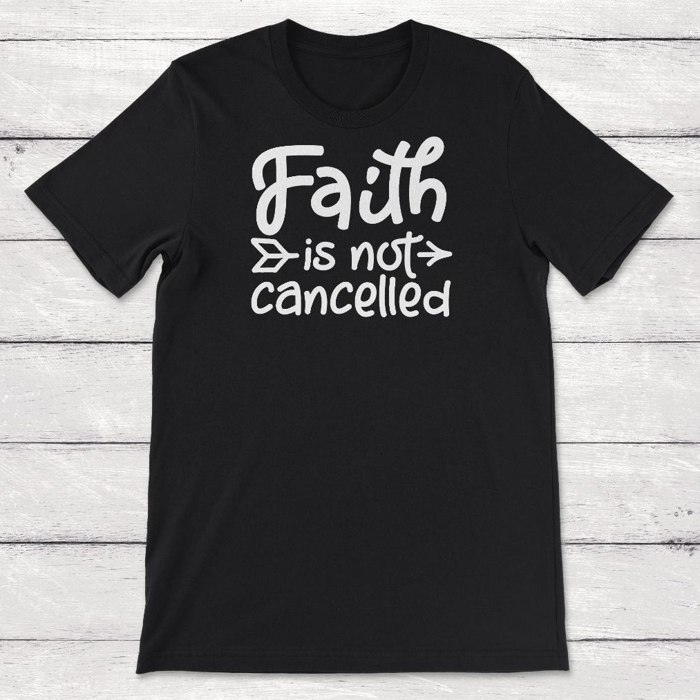 Coronavirus Pandemic Faith Is Not Cancelled Unisex T-Shirt Coronavirus Pandemic Faith Is Not Cancelled Unisex T-Shirt