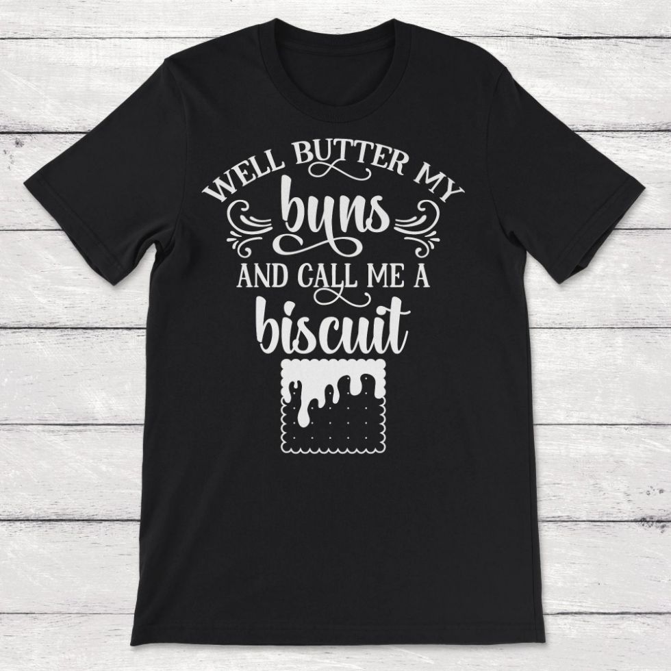 Cowboy Cowgirl Well Butter My Buns And Call Me A Biscuit Southern Saying Unisex T-Shirt Cowboy Cowgirl Well Butter My Buns And Call Me A Biscuit Southern Saying Unisex T-Shirt