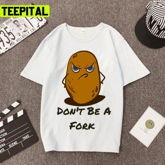 Cute Sweet Potato Spuad Don't Be A Fork Unisex T-Shirt Cute Sweet Potato Spuad Don't Be A Fork Unisex T-Shirt