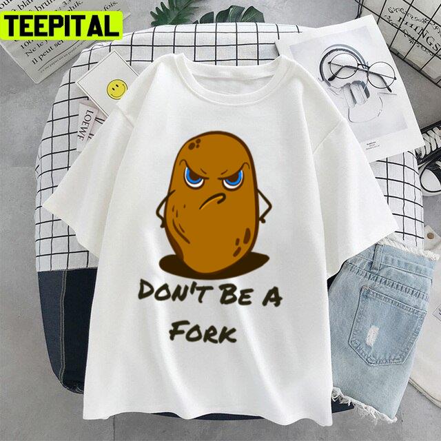 Cute Sweet Potato Spuad Don't Be A Fork Unisex T-Shirt Cute Sweet Potato Spuad Don't Be A Fork Unisex T-Shirt