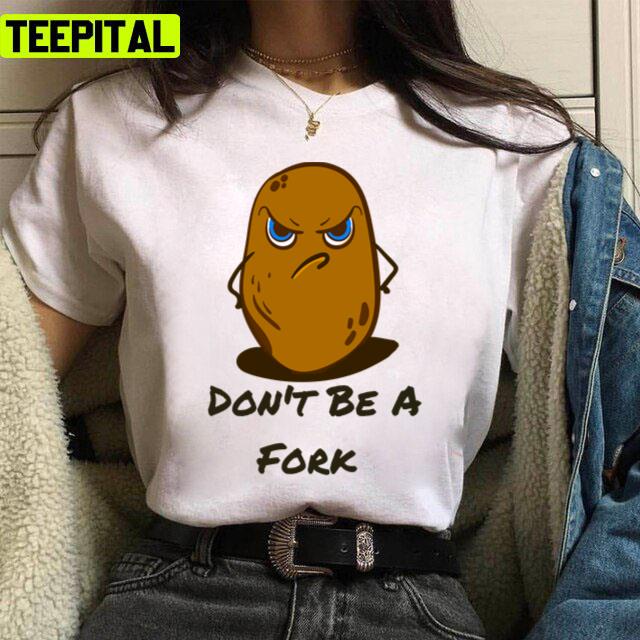 Cute Sweet Potato Spuad Don't Be A Fork Unisex T-Shirt Cute Sweet Potato Spuad Don't Be A Fork Unisex T-Shirt