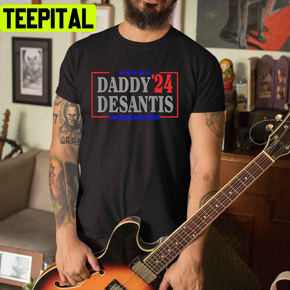 Daddy 2024 Desantis Make America Florida Unisex T-Shirt Daddy 2024 Desantis Make America Florida Unisex T-Shirt