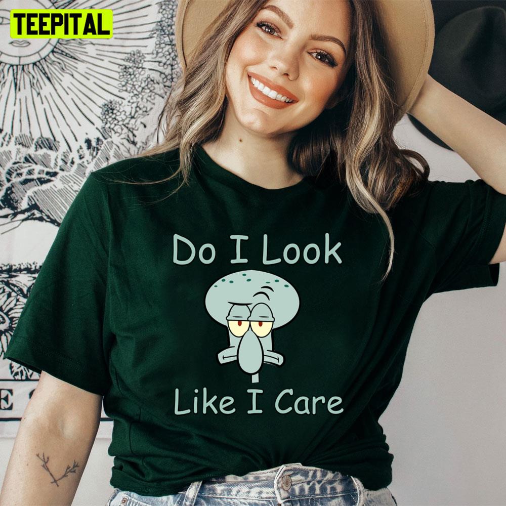 Do I Look Like I Care Squidward Mood Unisex T-Shirt Do I Look Like I Care Squidward Mood Unisex T-Shirt