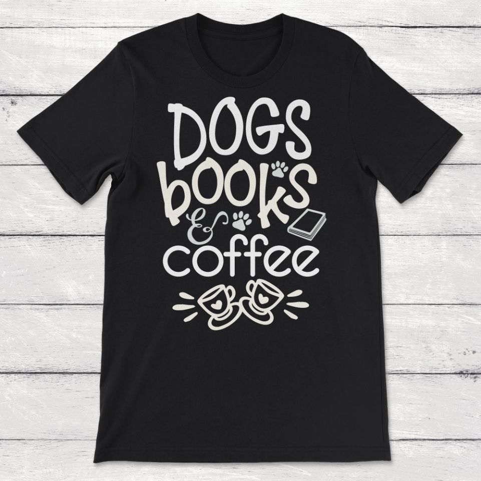 Dogs Books And Coffee Unisex T-Shirt Dogs Books And Coffee Unisex T-Shirt
