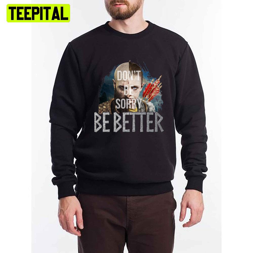 Don't Be Sorry Be Better Kratos And Atreus Unisex T-Shirt Don't Be Sorry Be Better Kratos And Atreus Unisex T-Shirt