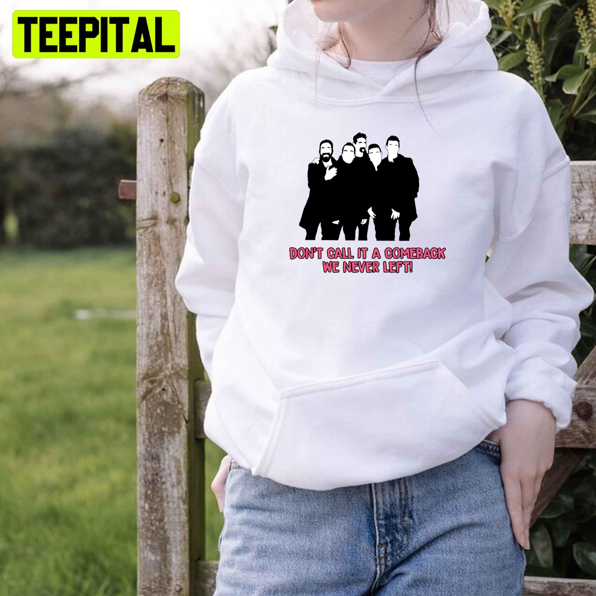 Don’t Call It A Comeback We Never Left Backstreet Boys Unisex T-Shirt Don’t Call It A Comeback We Never Left Backstreet Boys Unisex T-Shirt