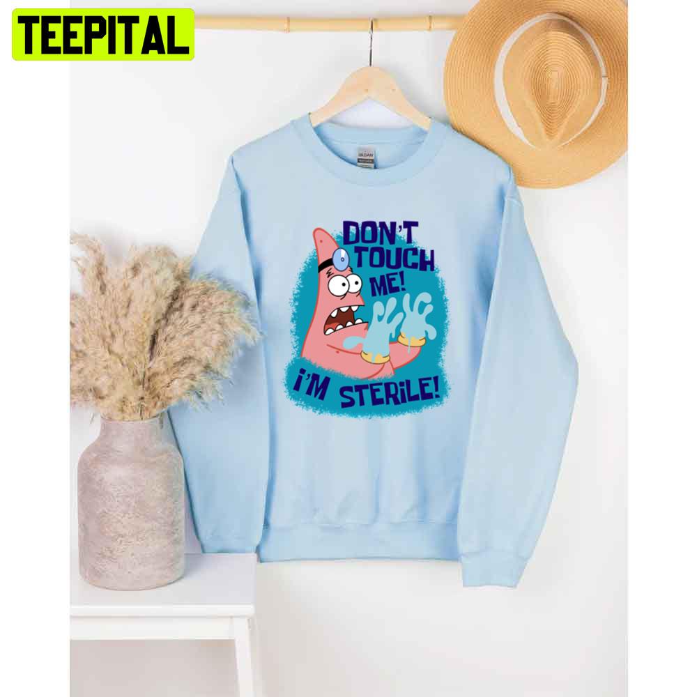 Don’t Touch Me I'm Sterile Patrick Star Unisex T-Shirt Don’t Touch Me I'm Sterile Patrick Star Unisex T-Shirt