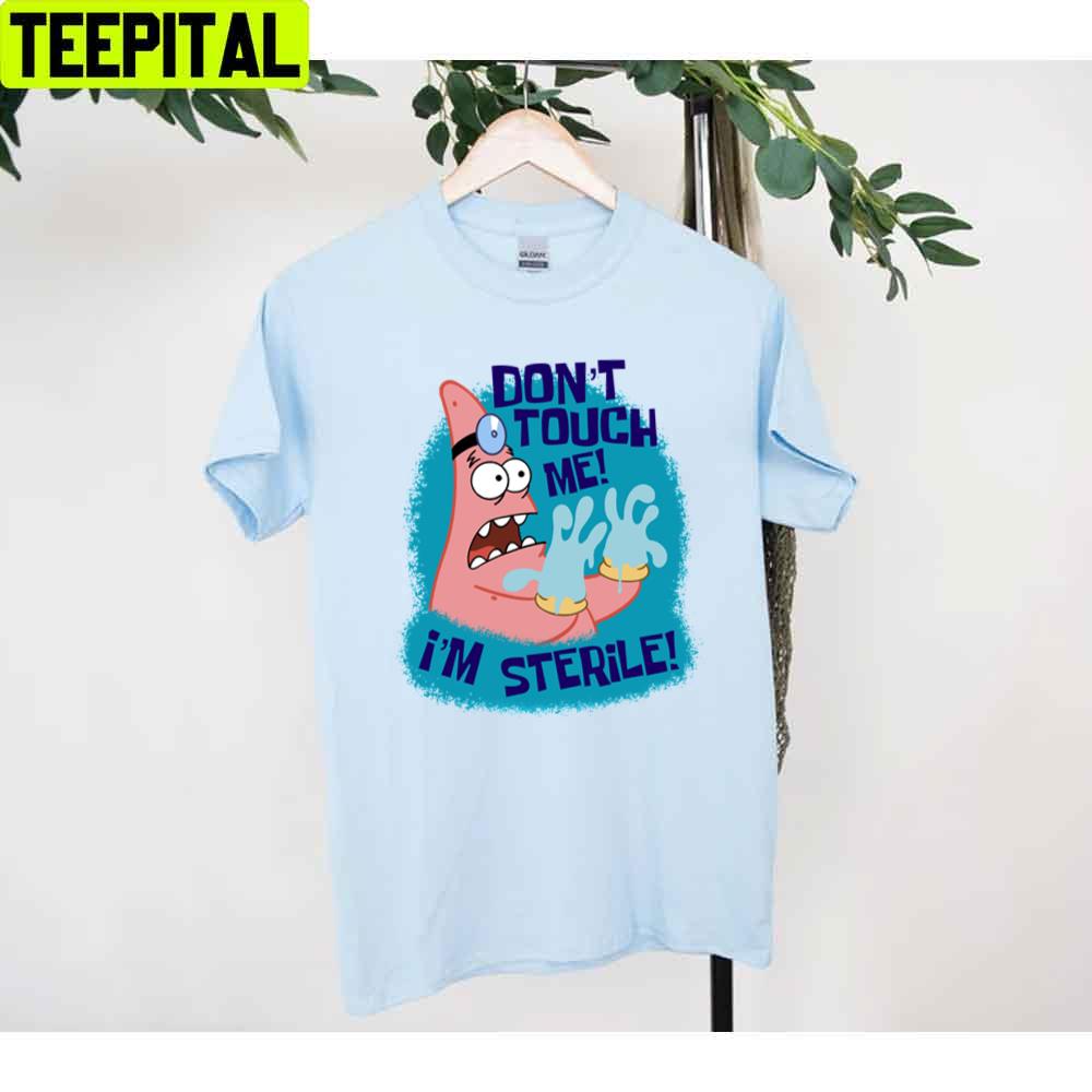 Don’t Touch Me I'm Sterile Patrick Star Unisex T-Shirt Don’t Touch Me I'm Sterile Patrick Star Unisex T-Shirt