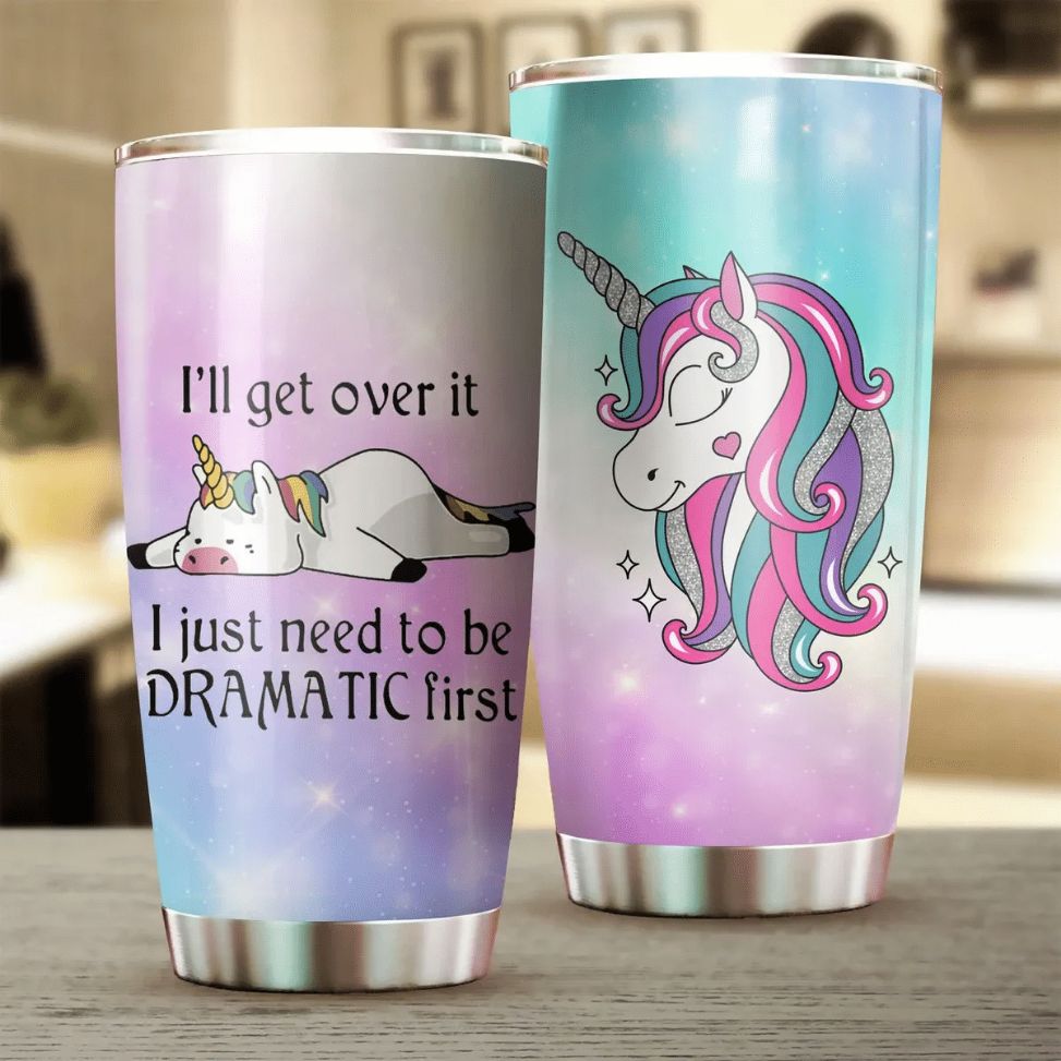 Dramatic Unicorn ILl Get Over It Gift For Lover Day Travel Tumbler Dramatic Unicorn ILl Get Over It Gift For Lover Day Travel Tumbler