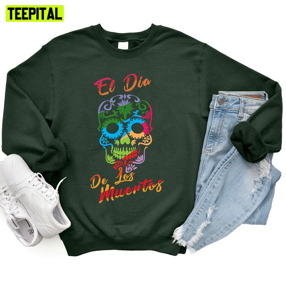 El Dia De Los Muertos Unisex T-Shirt El Dia De Los Muertos Unisex T-Shirt