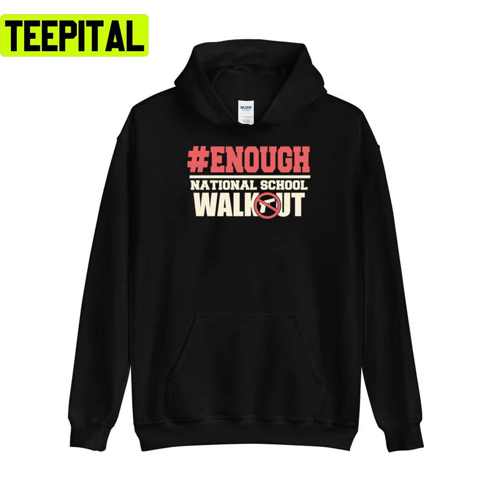 Enough National School Walkout S Mass Shooting Unisex T-Shirt Enough National School Walkout S Mass Shooting Unisex T-Shirt
