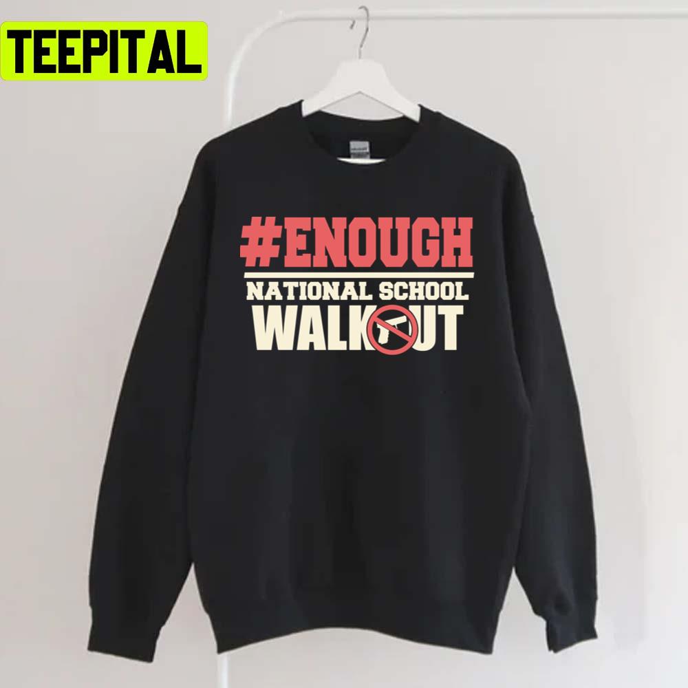 Enough National School Walkout S Mass Shooting Unisex T-Shirt Enough National School Walkout S Mass Shooting Unisex T-Shirt