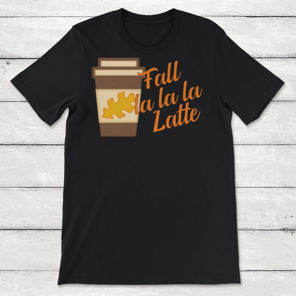Fall La La La Latte Unisex T-Shirt Fall La La La Latte Unisex T-Shirt