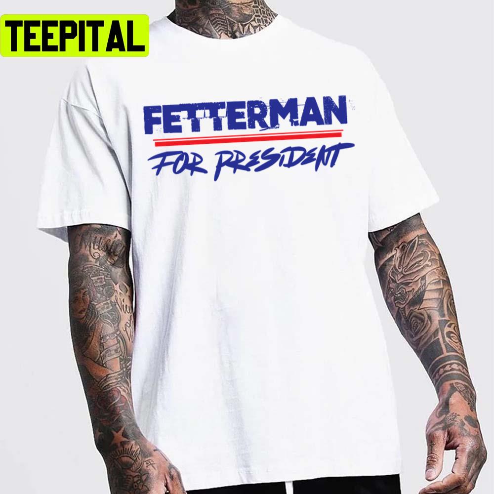 Fetterman For President Graphic Unisex T-Shirt Fetterman For President Graphic Unisex T-Shirt