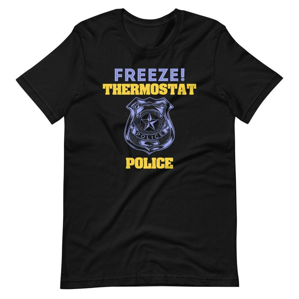 Freeze! Thermostat Police Short Sleeve Unisex T-Shirt Freeze! Thermostat Police Short Sleeve Unisex T-Shirt