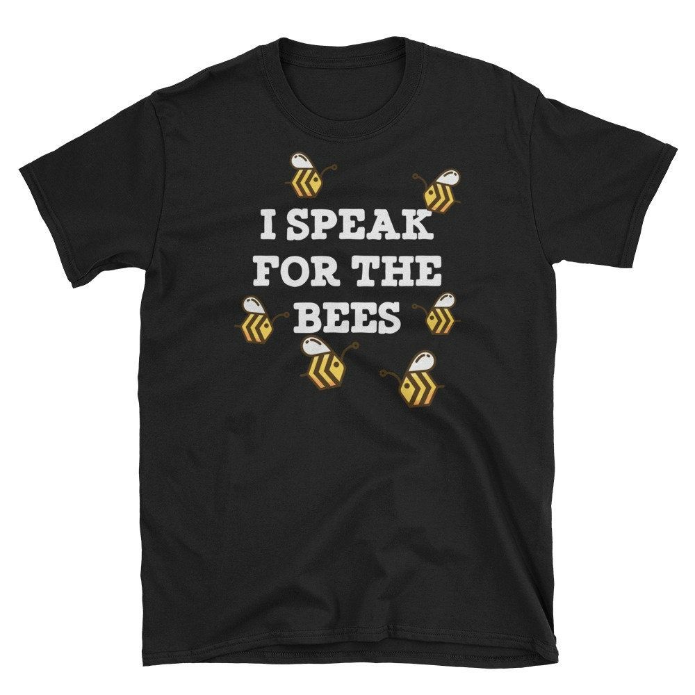 Funny Beekeeper I Speak For The Bees Unisex T-Shirt Funny Beekeeper I Speak For The Bees Unisex T-Shirt