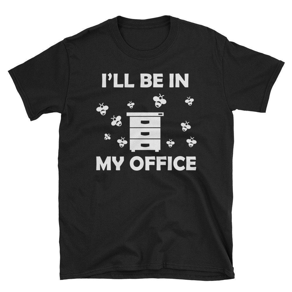 Funny Beekeeper Ill Be In My Office Unisex T-Shirt Funny Beekeeper Ill Be In My Office Unisex T-Shirt